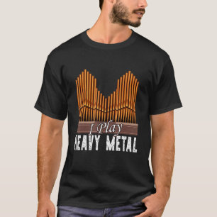Church Organist Pipe Organ Player Play Heavy Metal T-Shirt