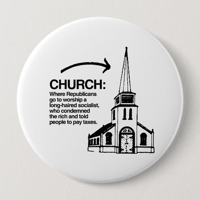 CHURCH - WHERE REPUBLICANS GO TO WORSHIP A LONG-HA 4 INCH ROUND BUTTON (Front)