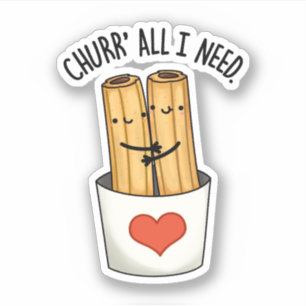 Churr All I Need Funny Churros Pun 