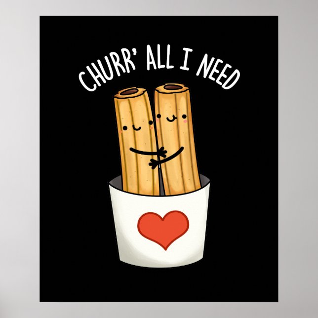 Churr All I Need Funny Churros Pun Dark BG Poster (Front)