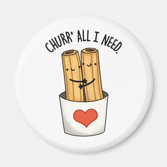 Churr All I Need Funny Churros Pun  Magnet (Front)