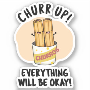 Churr Up Everything Will Be Okay Funny Churros Pun