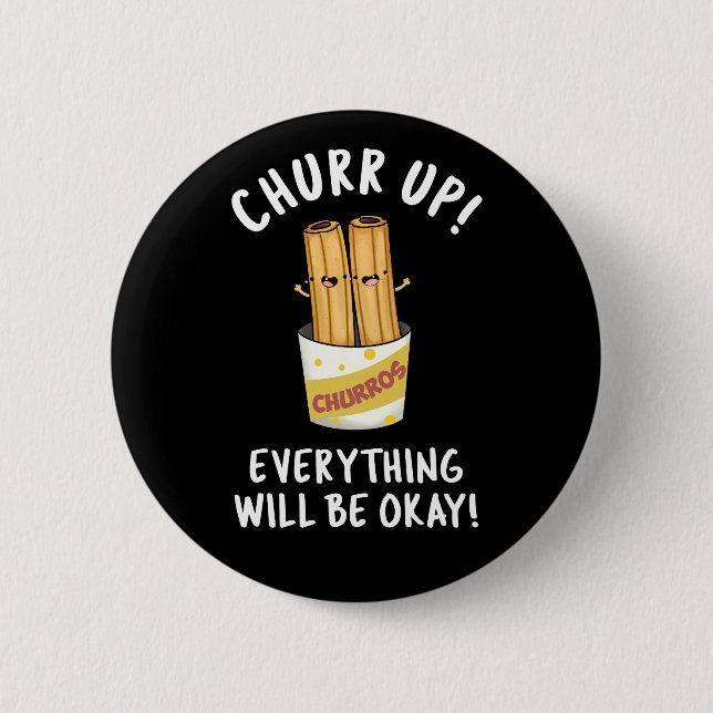 Churr Up Everything Will Be Okay Funny Churros Pun 2 Inch Round Button (Front)