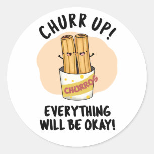 Churr Up Everything Will Be Okay Funny Churros Pun Classic Round Sticker
