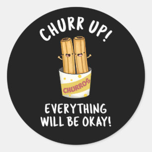 Churr Up Everything Will Be Okay Funny Churros Pun Classic Round Sticker