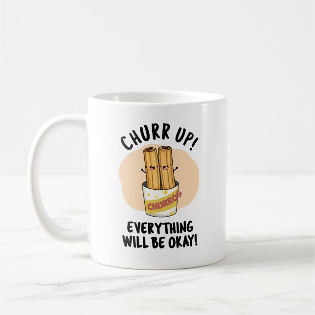 Churr Up Everything Will Be Okay Funny Churros Pun Coffee Mug (Left)