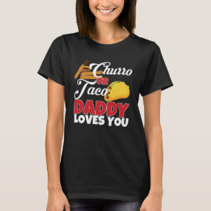 Churro or Taco Daddy Loves You Mexican Gender Reve T-Shirt