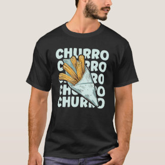 CHURRO Quote for a Churros T-Shirt