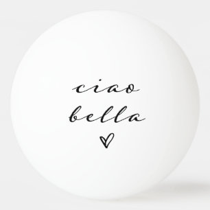Ciao Bella   Italian Modern Script with Heart  Ping Pong Ball