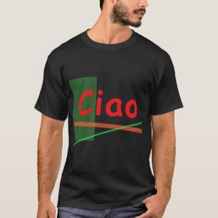 Ciao - Hi in Italian T-Shirt