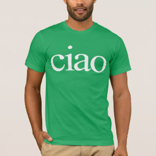 Ciao T-shirt, ciao shirt, ciao italian shirt, T-Shirt