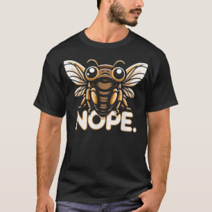 Cicada invasion  Brood X Nope Cicada T-Shirt