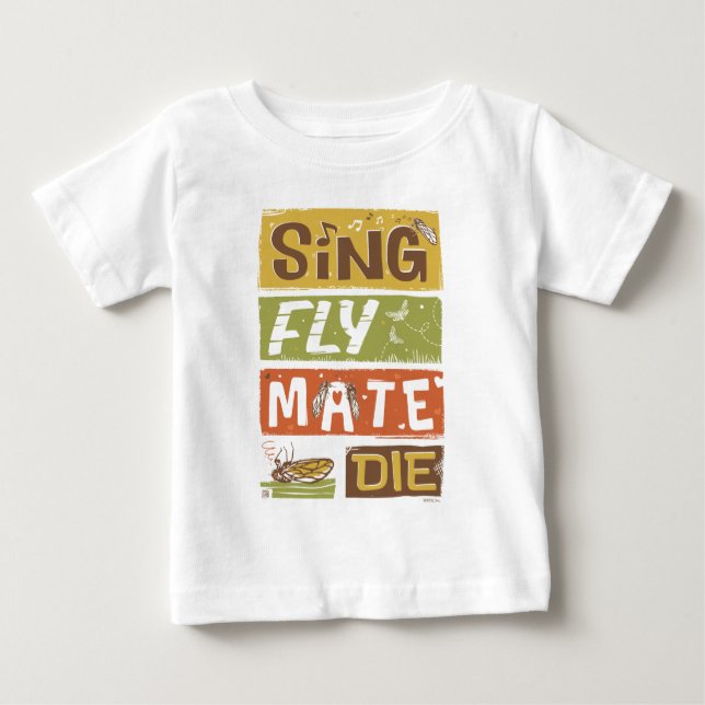 Cicada Sing Fly Mate Die Baby T-Shirt (Front)