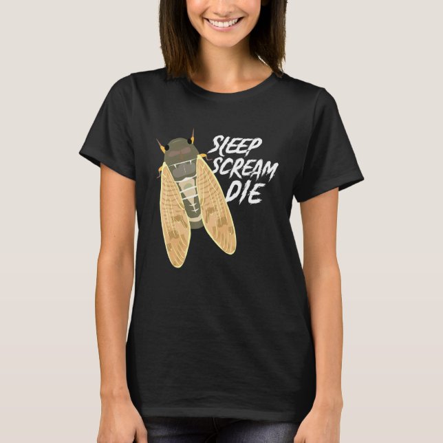 Cicada Sleep Scream Die Entomologist Nature Animal T-Shirt (Front)