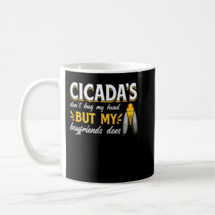 Cicadas dont bug my head but my boyfriend does Cic Coffee Mug