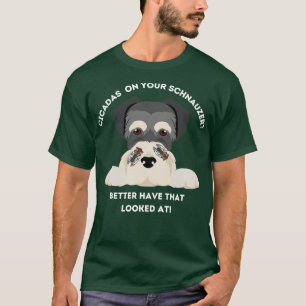 Cicadas Drôle Sur Votre Schnauzer TShirt