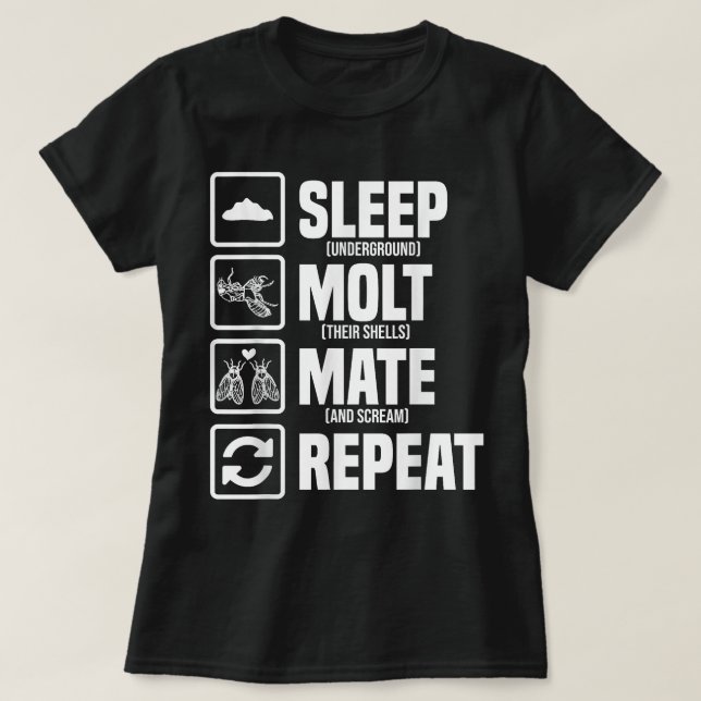 Cicadas Life Cycle Sleep Moult Mate Repeat Entomol T-Shirt (Design Front)