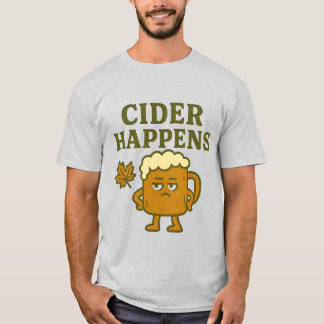 Cider Happens T-Shirt | Funny Fall Drinking Shirt
