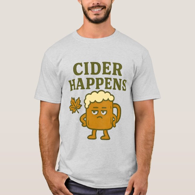Cider Happens T-Shirt | Funny Fall Drinking Shirt (Front)