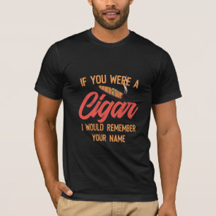 Cigar Lover   If You Were A Cigar T-Shirt
