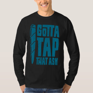 Cigar Smoker Aficionado Gotta Tap That Ash Cigar T-Shirt