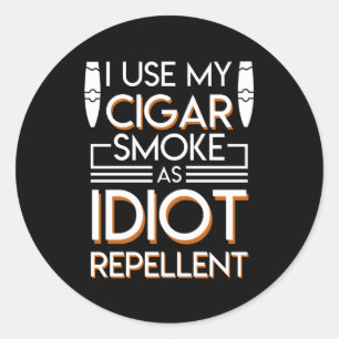 Cigar Smoker Use Cigar As Idiot Repellent Classic Round Sticker