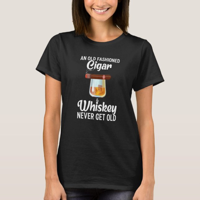 Cigar & Whiskey never get old Cigars & Whiskey   T-Shirt (Front)