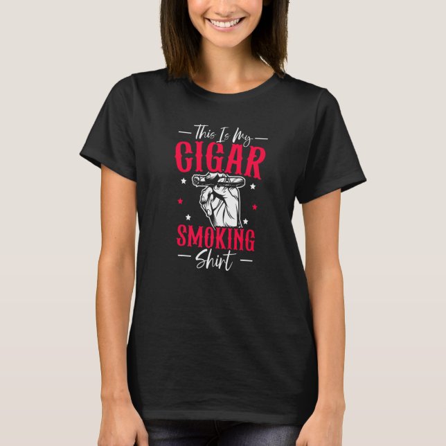 Cigarette Smoker Tobacco This Is My Cigar Smoking T-Shirt (Front)