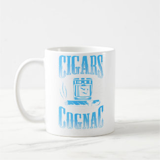Cigars And Cognac What Else Is There Cigar Cognac  Coffee Mug
