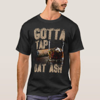 Cigars Gotta Tap Dat Ash Cigar T Shirt And Smoking