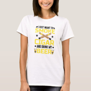 Cigars Smoker I Just Want To Smoke Cigar And Drink T-Shirt