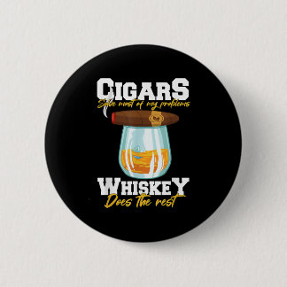Cigars Solve Most Of My Problems Whiskey 2 Inch Round Button
