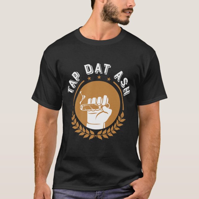 Cigars Tap Dat Ash Shirt  Funny Cigar Smoking Fat (Front)