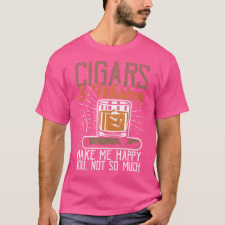 Cigars Whiskey Make Me Happy Cigars Smokers Cigars T-Shirt