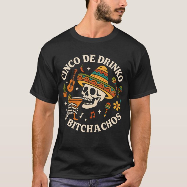 Cinco De Drinko Bitchachos T-Shirt (Front)