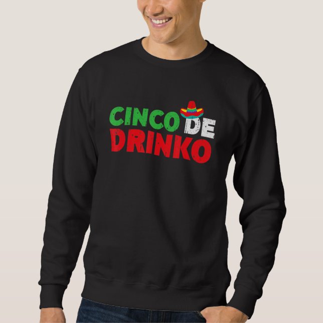 Cinco De Drinko Cinco De Mayo Drinking Tequila Sweatshirt (Front)