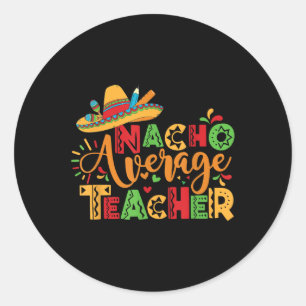 Cinco De Mayo Back To School Mexican Nacho Average Classic Round Sticker