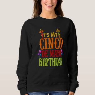Cinco De Mayo Birthday It's My Cinco De Mayo Birt Sweatshirt