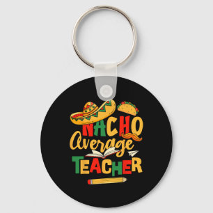 Cinco De Mayo Byck To School Mexican Nacho Average Keychain