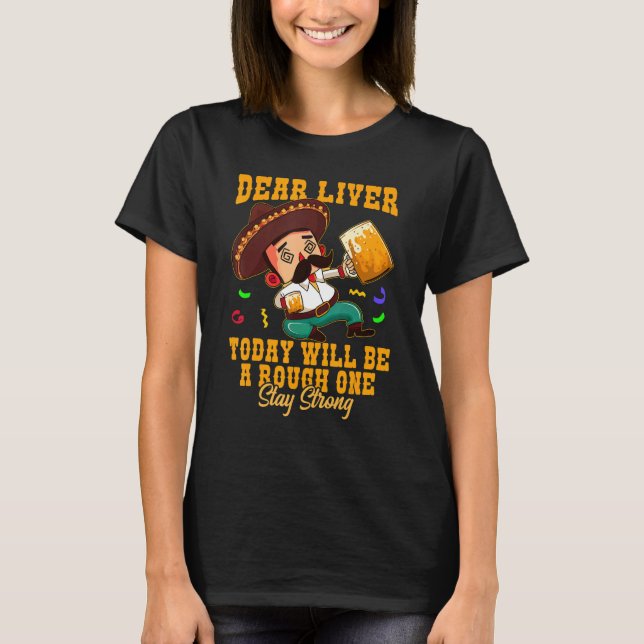 Cinco De Mayo Dear Liver Stay Strong Cerveza Beer  T-Shirt (Front)