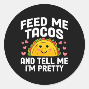 Cinco De Mayo Feed Me Tacos Tell Me Im Pretty Taco Classic Round Sticker