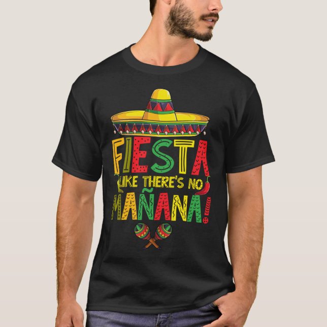 Cinco De Mayo Fiesta Like There s No Manana Fiesta T-Shirt (Front)