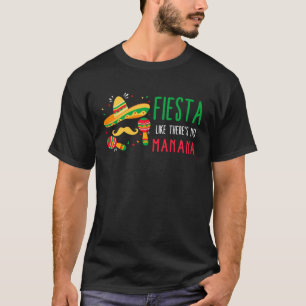 Cinco De Mayo Fiesta Like There s No Manana Sombre T-Shirt