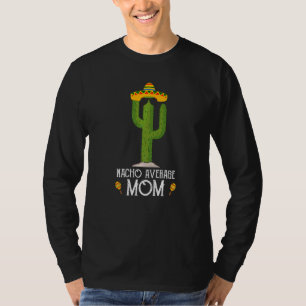 Cinco De Mayo Fiesta Meme Saying Nacho Average Mom T-Shirt