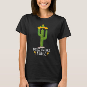 Cinco De Mayo Fiesta Meme Saying Nacho Average Nur T-Shirt