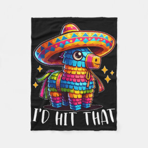 Cinco De Mayo Funny Ideas I'd Hit That Pinata Men  Fleece Blanket