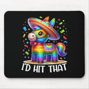 Cinco De Mayo Funny Ideas I'd Hit That Pinata Men  Mouse Pad