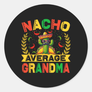 Cinco De Mayo Funny Nacho Average Grandma Cinco De Classic Round Sticker