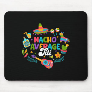 Cinco De Mayo Funny Nacho Average Titi Mexican Tit Mouse Pad
