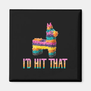 Cinco De Mayo Funny Pinata - I'd Hit That  Magnet
